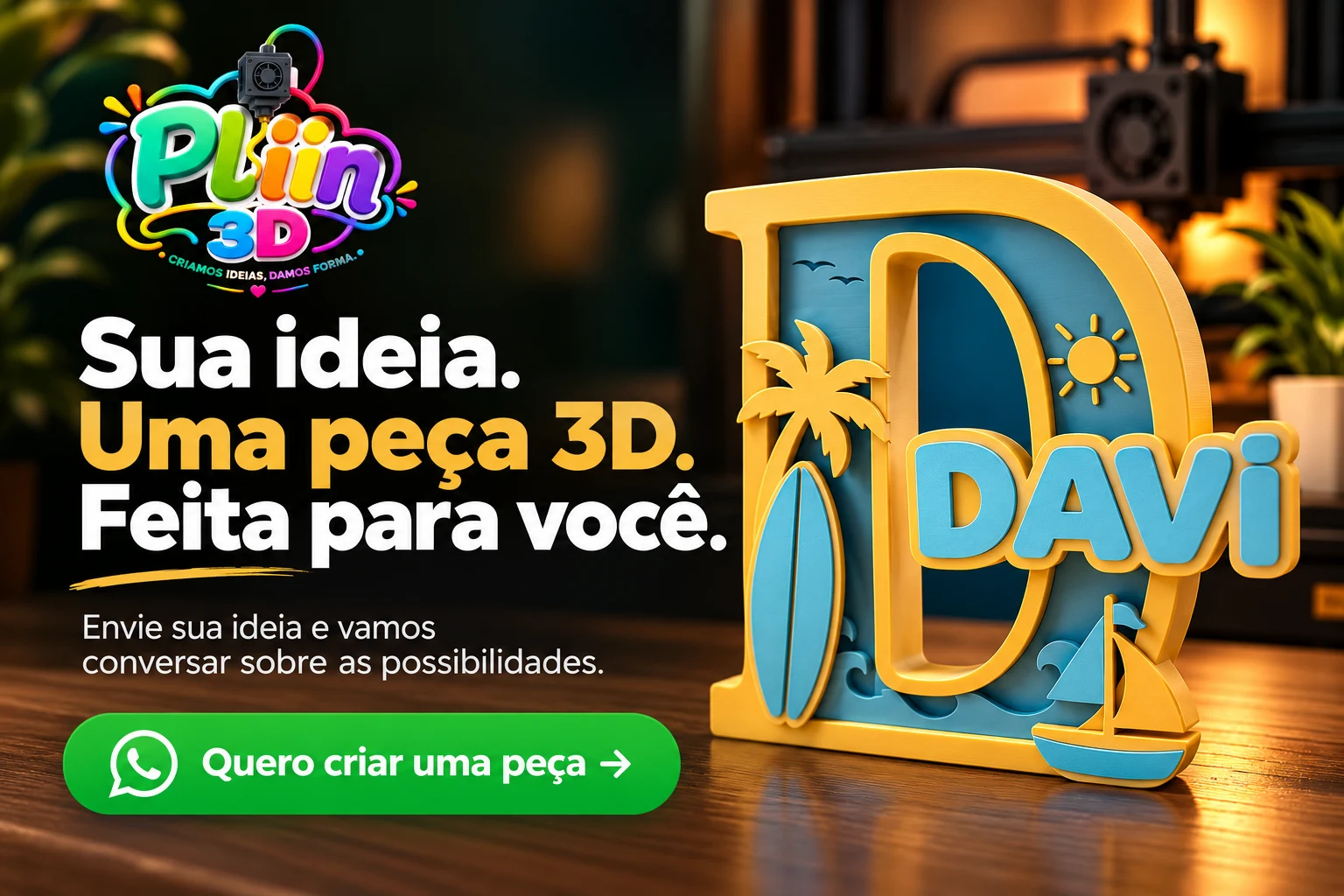 Sua ideia. Uma peça 3D. Feita para você.